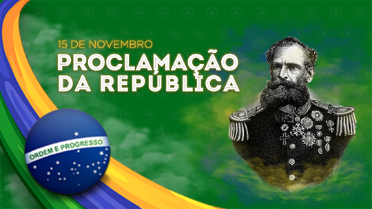 Dia 15 de Novembro - Proclamação de República